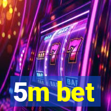 5m bet